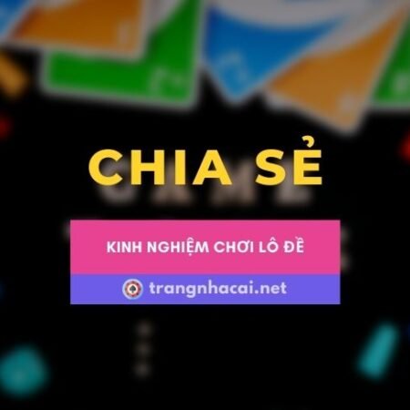 Chia sẻ kinh nghiệm chơi lô đề như một chuyên gia