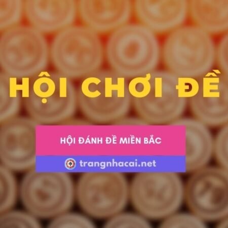 Hội chơi lô đề miền Bắc uy tín