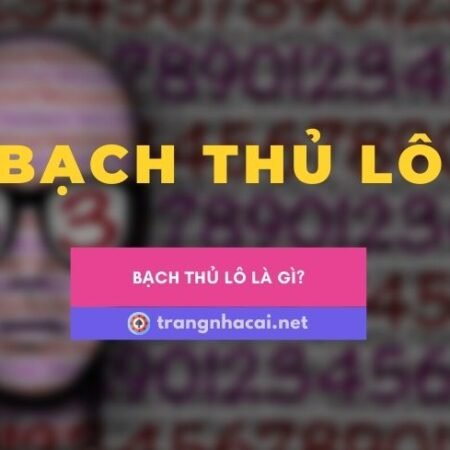 Bạch thủ lô là gì? Hướng dẫn chơi bạch thủ lô đúng chuẩn
