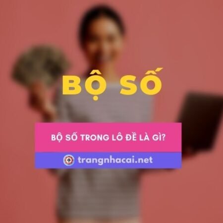 Tìm hiểu bộ số đề là gì? Tổng trong lô đề là gì?