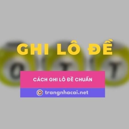 Cách ghi lô đề – Ghi lô đề xổ số ở đâu an toàn nhất