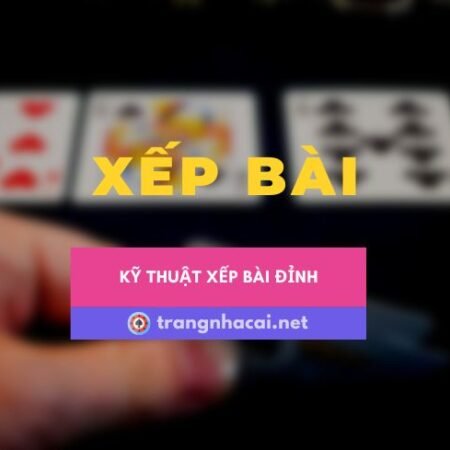 Bật mí kỹ thuật xếp bài Edge sorting của các cao thủ chuyên nghiệp