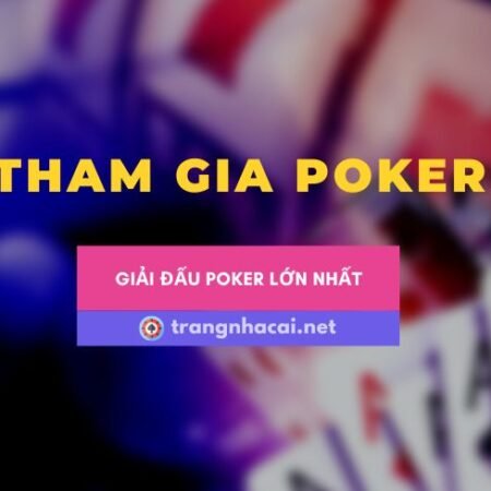 Các giải đấu poker nổi tiếng nhất thế giới