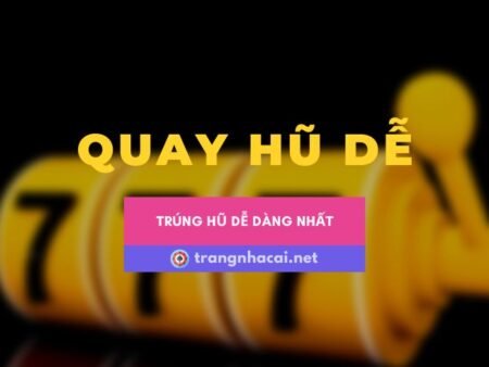 Hướng dẫn cách chơi quay hũ dễ trúng nhất hiện nay