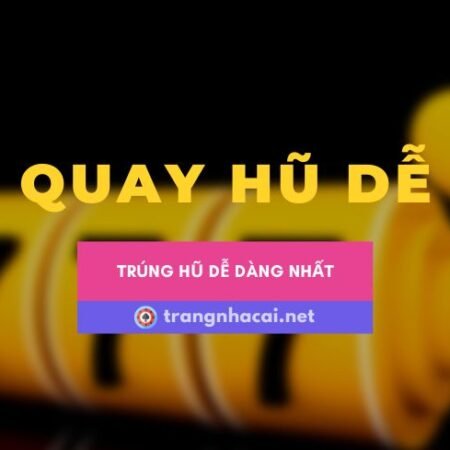 Hướng dẫn cách chơi quay hũ dễ trúng nhất hiện nay