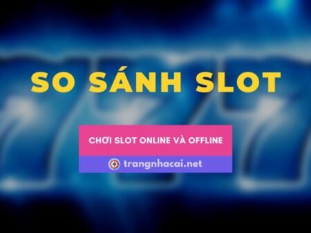 So sánh slot game online và slot game offline