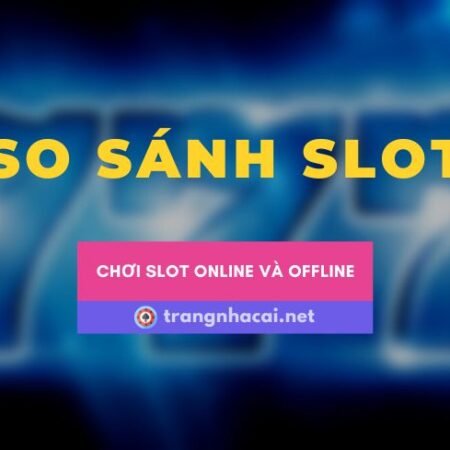 So sánh slot game online và slot game offline