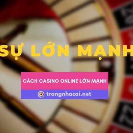 Sự lớn mạnh thần tốc của các casino online