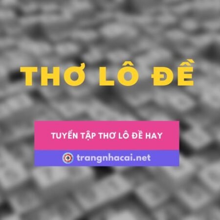 Thơ lô đề là gì? Một số thơ lô đề hay cho các lô thủ