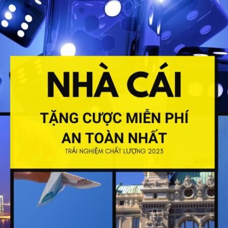 Tổng hợp nhà cái tặng cược miễn phí hot nhất