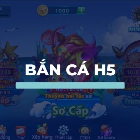 Hướng dẫn chơi bắn cá H5 siêu chi tiết 2023