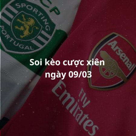 Soi kèo cược xiên ngày 09/03