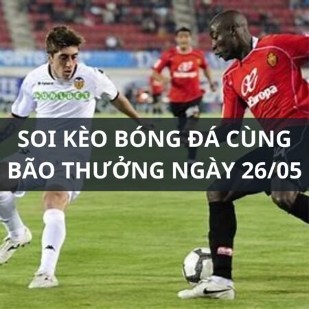 Soi kèo Mallorca vs Valencia: 0h30 ngày 26/05