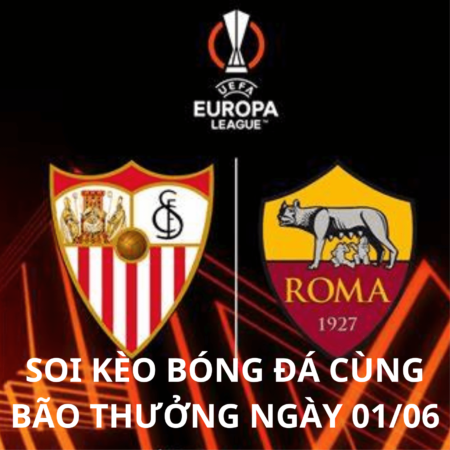 Soi kèo Sevilla vs Roma: 02h00 ngày 01/06