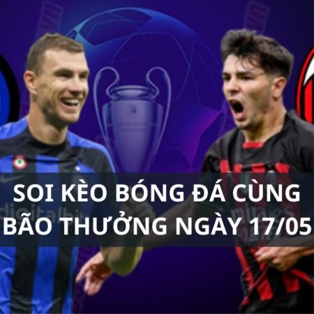 Soi kèo Inter Milan vs AC Milan: 02h00 ngày 17/05