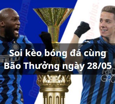 Soi kèo Inter vs Atalanta 01h45 ngày 28/05