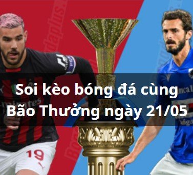 Soi kèo Milan vs Sampdoria: 01h45 ngày 21/5
