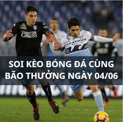 Soi kèo Empoli vs Lazio: 02h00 ngày 04/06