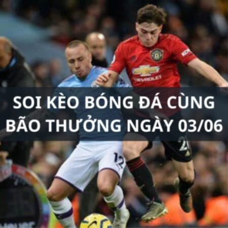 Soi kèo Man City vs Man Utd: 21h00 ngày 03/06