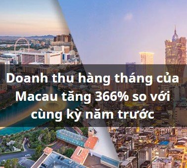 Doanh thu của đánh bạc Macau tăng 366% so với cùng kỳ năm trước
