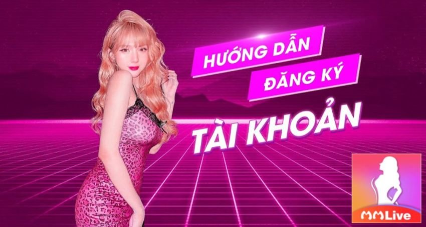 hướng dẫn đăng ký tài khoản mmlive