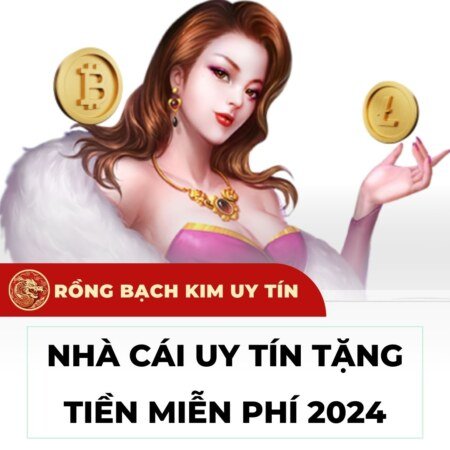 Nhà cái uy tín tặng tiền 2024
